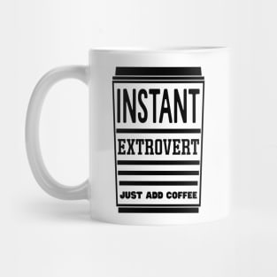 Instant extrovert, just add coffee Mug